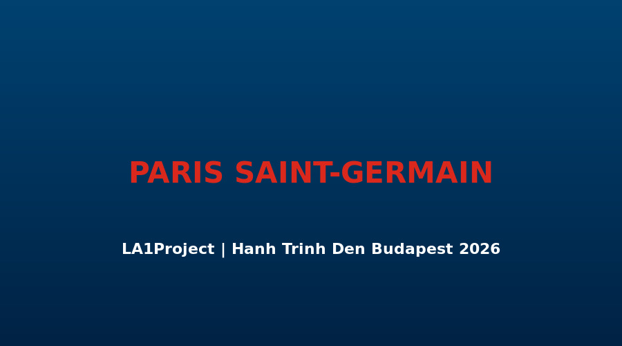 Dự Án PSG Tập Cuối: Từ Parc des Princes Đến Budapest — Hành Trình Và Sứ Mệnh